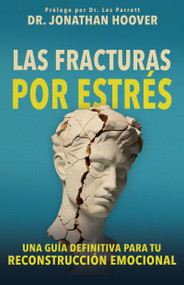 Las fracturas por estrés (Una guía definitiva para tu reconstrucción emocional) (Spanish Edition) by Jonathan Hoover, Les Parrott, 9798887694238