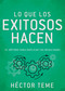 Lo que los exitosos hacen (El método para duplicar tus resultados) (Spanish Edition) by Héctor Teme, 9798887694252
