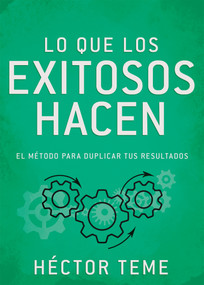 Lo que los exitosos hacen (El método para duplicar tus resultados) (Spanish Edition) by Héctor Teme, 9798887694252