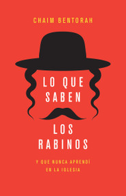 Lo que saben los rabinos (Y que nunca aprendí en la iglesia) (Spanish Edition) by Chaim Bentorah, 9798887694276