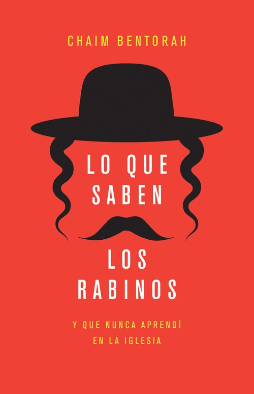 Lo que saben los rabinos (Y que nunca aprendí en la iglesia) (Spanish Edition) by Chaim Bentorah, 9798887694276