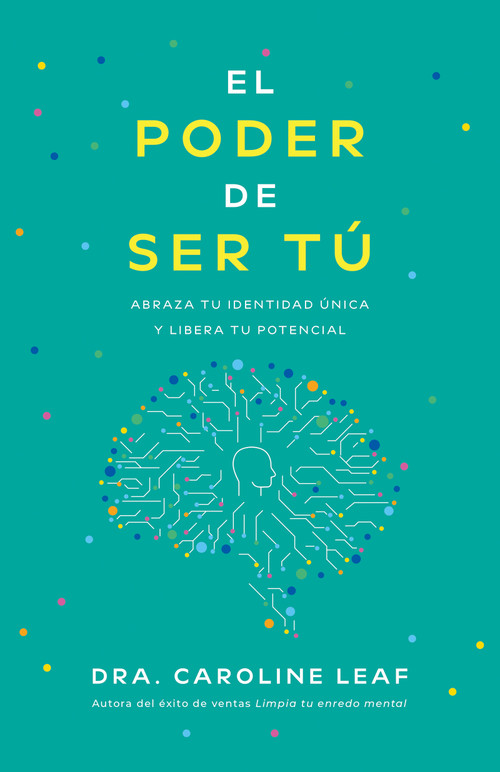El poder de ser tú (Abraza tu identidad única y libera tu potencial) (Spanish Edition) by Caroline Leaf, 9798887694290