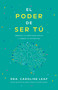 El poder de ser tú (Abraza tu identidad única y libera tu potencial) (Spanish Edition) by Caroline Leaf, 9798887694290