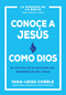 Conoce a Jesús como Dios (Un estudio de 10 sesiones del evangelio de Juan) (Spanish Edition) by Tara-Leigh Cobble, 9798887694375