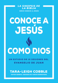 Conoce a Jesús como Dios (Un estudio de 10 sesiones del evangelio de Juan) (Spanish Edition) by Tara-Leigh Cobble, 9798887694375