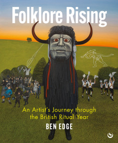 Folklore Rising (An Artist's Journey through the British Ritual Year) by Ben Edge, 9781786788740