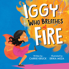 Iggy Who Breathes Fire by Carrie Kruck, Erika Meza, 9781368094979