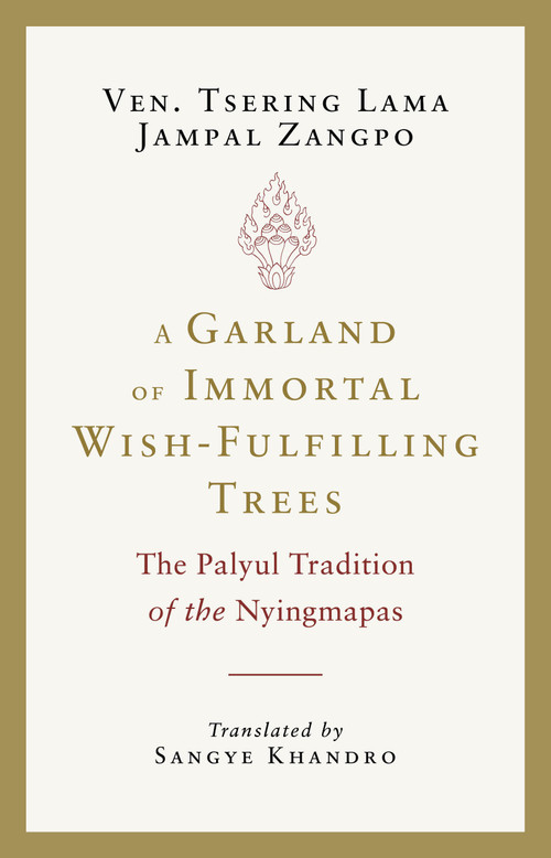 A Garland of Immortal Wish-fulfilling Trees (The Palyul Tradition of the Nyingmapas) by Tsering Lama Jampal Zangpo, Sangye Khandro, 9781645473565