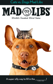 Cats vs. Dogs Mad Libs (World's Greatest Word Game) by Jack Monaco, Mad Libs, 9780593754993