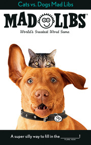 Cats vs. Dogs Mad Libs (World's Greatest Word Game) by Jack Monaco, Mad Libs, 9780593754993