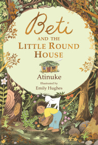Beti and the Little Round House by Atinuke, Emily Hughes, 9781536225181