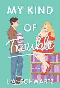 My Kind of Trouble (A Novel) by L. A. Schwartz, 9781639108909
