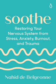 Soothe (Restoring Your Nervous System from Stress, Anxiety, Burnout, and Trauma) by Nahid de Belgeonne, 9780593833636