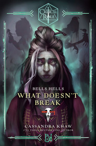 Critical Role: Bells Hells--What Doesn't Break by Cassandra Khaw, Critical Role, 9780593496763