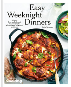Easy Weeknight Dinners (100 Fast, Flavor-Packed Meals for Busy People Who Still Want Something Good to Eat [A Cookbook]) by Emily Weinstein, New York Times Cooking, 9780593836323
