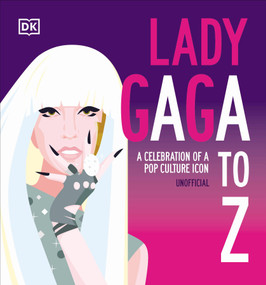 Lady Gaga A to Z (A Celebration of a Pop Culture Icon) by DK, 9780593844175