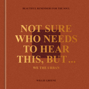 Not Sure Who Needs to Hear This, But . . . : WE THE URBAN (Beautiful Reminders for the Soul) by Willie Greene, 9780593796207
