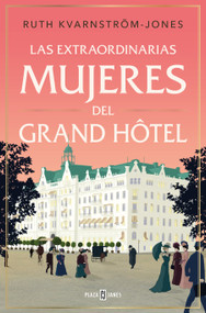Las extraordinarias mujeres del Gran Hôtel / The Extraordinary Women of the Grand Hot el (Spanish Edition) by Ruth Kvarnström-Jones, 9788401033940