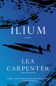 Ilium (A Novel) - 9780593470251 by Lea Carpenter, 9780593470251