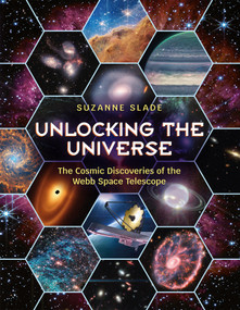 Unlocking the Universe (The Cosmic Discoveries of the Webb Space Telescope) by Suzanne Slade, 9781623544591