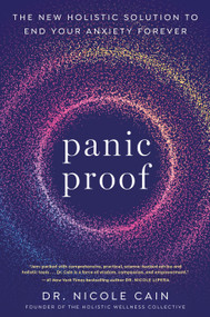Panic Proof (The New Holistic Solution to End Your Anxiety Forever) by Dr. Nicole Cain, 9780593582572
