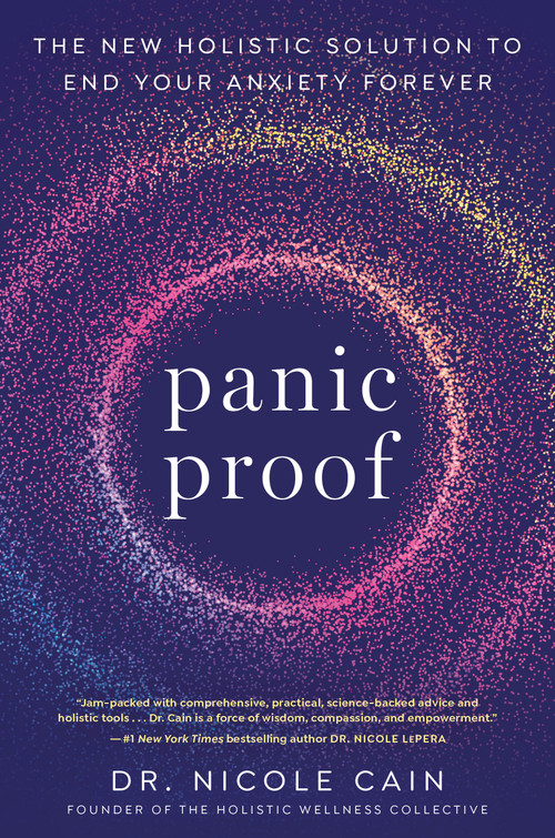 Panic Proof (The New Holistic Solution to End Your Anxiety Forever) by Dr. Nicole Cain, 9780593582572