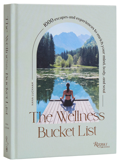 The Wellness Bucket List (1000 Escapes and Experiences to Enrich Your Mind, Body, and Soul) by Nana Luckham, 9780789345585