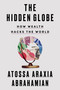 The Hidden Globe (How Wealth Hacks the World) by Atossa Araxia Abrahamian, 9780593329856