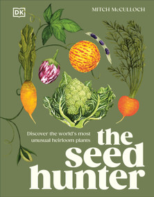 The Seed Hunter (Discover the World's Most Unusual Heirloom Plants) by Mitch McCulloch, 9780593844304