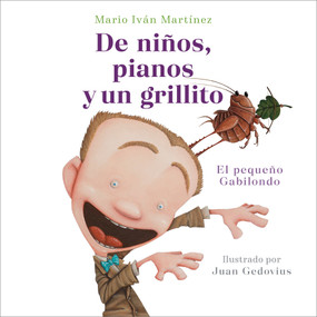 De niños, pianos y un grillito. El pequeño Gabilondo / Children, Pianos, and a Cricket (Spanish Edition) by Mario Iván Martínez, Juan Gedovius, 9786073845496