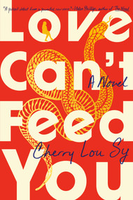 Love Can't Feed You (A Novel) by Cherry Lou Sy, 9780593474549
