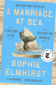 A Marriage at Sea (A True Story of Love, Obsession, and Shipwreck) by Sophie Elmhirst, 9780593854280