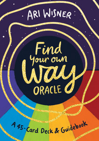 Find Your Own Way Oracle (A 45-Card Deck and Guidebook) by Ari Wisner, 9781837822546