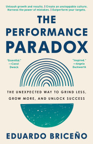 The Performance Paradox (The Unexpected Way to Grind Less, Grow More, and Unlock Success) by Eduardo Briceño, 9780593356920