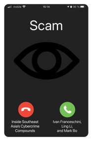 Scam (Inside Southeast Asia's Cybercrime Compounds) by Ivan Franceschini, Ling Li, Mark Bo, 9781804296905