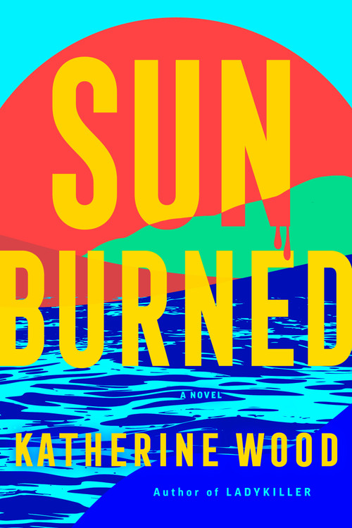 Sunburned (A Novel) by Katherine Wood, 9780593726471