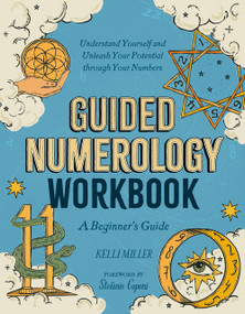 Guided Numerology Workbook (A Beginner's Guide: Understand Yourself and Unleash Your Potential through Your Numbers) by Kelli Miller, Stefanie Caponi, Coni Curi, 9780593886373