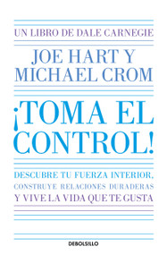 ¡Toma el control! Descubre tu fuerza interior, construye relaciones duraderas y vive la vida que te gusta / Take Command (Spanish Edition) by Dale Carnegie, Joe Hart, Michael Crom, 9786073850865