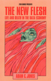 The New Flesh (Life and Death in the Data Economy) by Adam C. Jones, 9781803416120