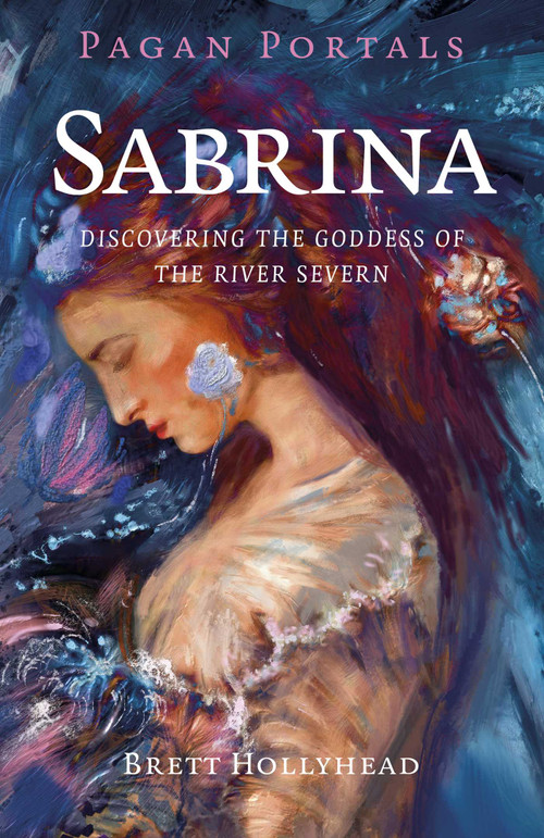 Pagan Portals - Sabrina (Discovering the Goddess of the River Severn) by Brett Hollyhead, 9781803418070