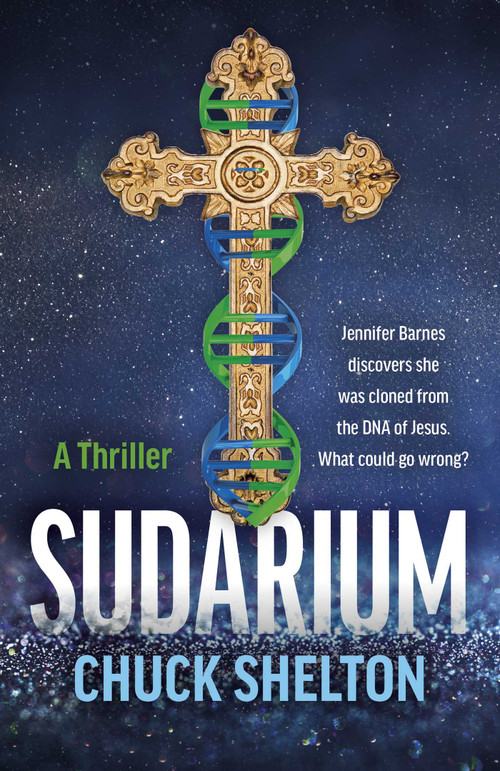 Sudarium (A Thriller - Jennifer Barnes discovers she was cloned from the DNA of Jesus. What could go wrong?) by Chuck Shelton, 9781803418209