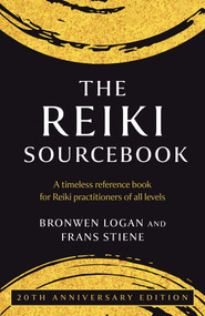 The Reiki Sourcebook (A Timeless Reference Book for Reiki Practitioners Of All Levels) by Bronwen Logan, Frans Stiene, 9781803419077