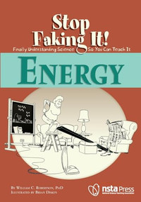 Energy: Stop Faking It! (Stop Faking It! Finally Understanding Science So You Can Teach It) by William C. Robertson, PhD, Brian Diskin, 9780873552141