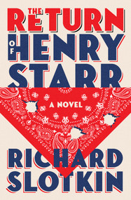 The Return of Henry Starr (A Novel) by Richard Slotkin, 9781504095747