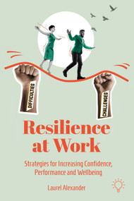 Resilience at Work (Strategies for Increasing Confidence, Performance and Wellbeing) by Laurel Alexander, 9781803884196