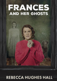 Frances and her Ghosts (A semi-autobiographical novel) by Rebecca Hughes Hall, 9781917163583
