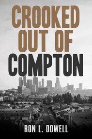 Crooked Out of Compton by Ron L. Dowell, 9781960018625