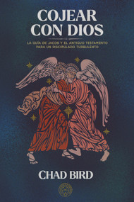 Cojear con Dios (La guía de Jacob y el Antiguo Testamento para un discipulado turbulento) (Spanish Edition) by Chad Bird, Chad Bird, Chad Bird, 9781962654739