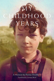 My Childhood Years (A Memoir by Peretz Hirshbein) by Peretz Hirshbein, Leonard Wolf, Joel Berkowitz, 9798990998025