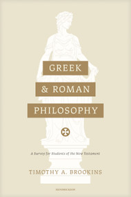 Greek and Roman Philosophy (A Survey for Students of the New Testament) by Timothy A. Brookins, 9781683074151